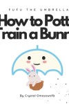 Book cover for FuFu The Umbrella How to Potty Train a Bunny