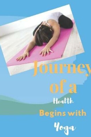 Cover of Journey of A Health Begins With Yoga