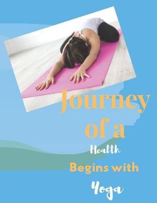 Book cover for Journey of A Health Begins With Yoga