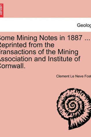 Cover of Some Mining Notes in 1887 ... Reprinted from the Transactions of the Mining Association and Institute of Cornwall.