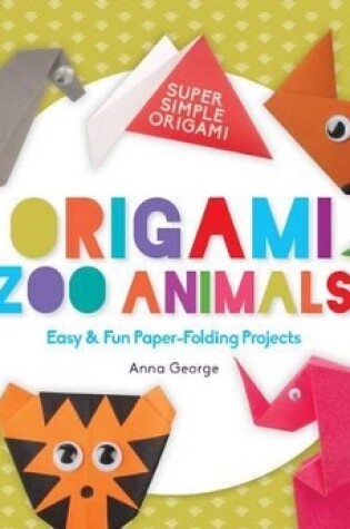 Cover of Origami Zoo Animals: Easy & Fun Paper-Folding Projects