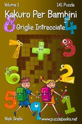 Book cover for Kakuro Per Bambini Griglie Intrecciate - Volume 1 - 141 Puzzle