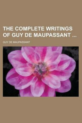 Cover of The Complete Writings of Guy de Maupassant