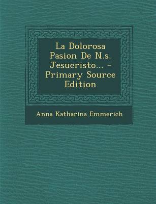 Book cover for La Dolorosa Pasion de N.S. Jesucristo... - Primary Source Edition