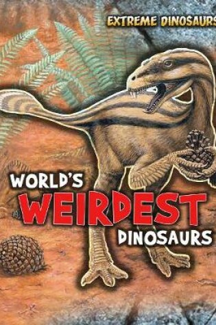 Cover of World's Weirdest Dinosaurs