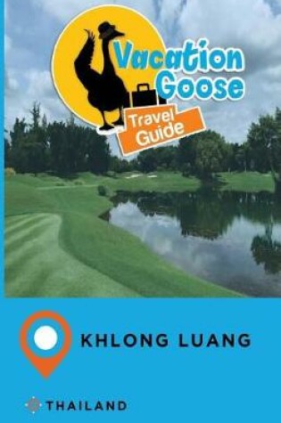 Cover of Vacation Goose Travel Guide Khlong Luang Thailand