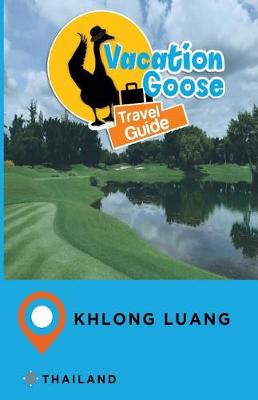 Book cover for Vacation Goose Travel Guide Khlong Luang Thailand