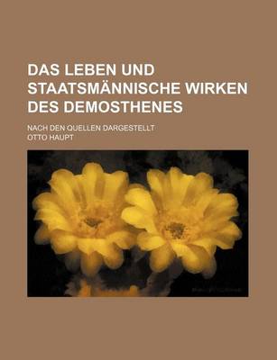 Book cover for Das Leben Und Staatsmannische Wirken Des Demosthenes; Nach Den Quellen Dargestellt
