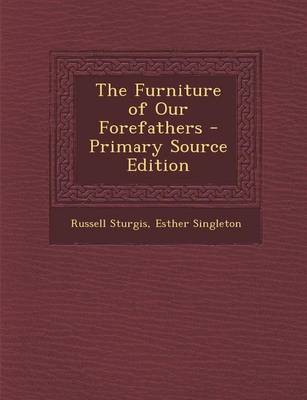 Book cover for The Furniture of Our Forefathers - Primary Source Edition