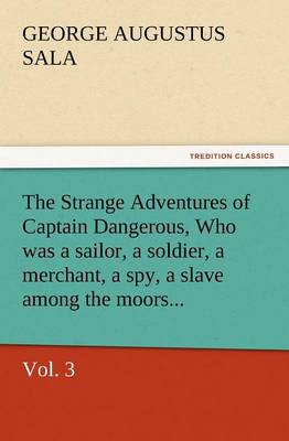 Book cover for The Strange Adventures of Captain Dangerous, Vol. 3 Who Was a Sailor, a Soldier, a Merchant, a Spy, a Slave Among the Moors...