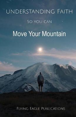 Book cover for Understanding Faith So You Can Move Your Mountain