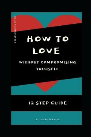 Cover of How to Love in a Relationship without Compromising Yourself