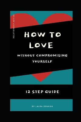 Book cover for How to Love in a Relationship without Compromising Yourself