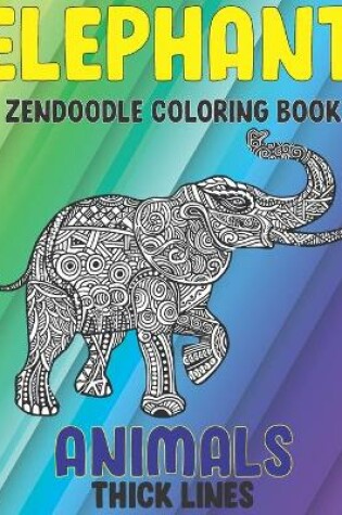 Cover of Zendoodle Coloring Book - Animals - Thick Lines - Elephant