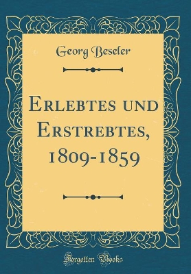 Book cover for Erlebtes Und Erstrebtes, 1809-1859 (Classic Reprint)