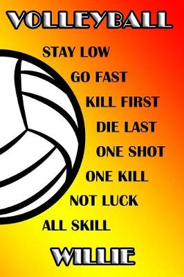 Book cover for Volleyball Stay Low Go Fast Kill First Die Last One Shot One Kill Not Luck All Skill Willie