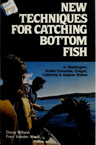 Cover of New Techniques for Catching Bottom Fish in Washington, British Columbia, Oregon, California, & Alaskan Waters