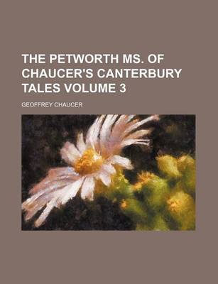 Book cover for The Petworth Ms. of Chaucer's Canterbury Tales Volume 3