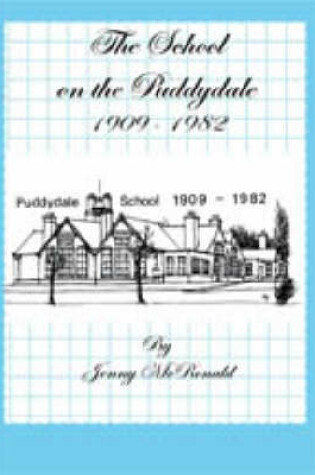 Cover of The School on the Puddydale, 1909-1982