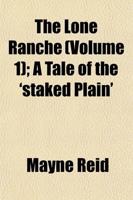 Book cover for The Lone Ranche (Volume 1); A Tale of the 'Staked Plain'