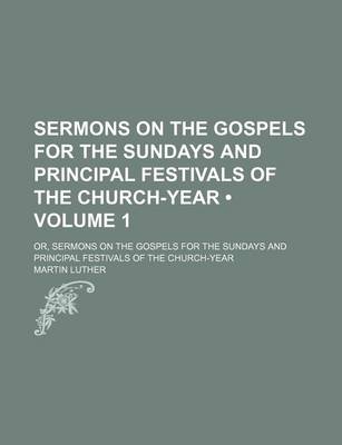 Book cover for Sermons on the Gospels for the Sundays and Principal Festivals of the Church-Year (Volume 1); Or, Sermons on the Gospels for the Sundays and Principal Festivals of the Church-Year