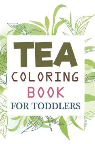 Cover of Tea Coloring Book For Toddlers