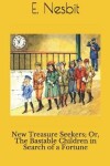 Book cover for New Treasure Seekers; Or, The Bastable Children in Search of a Fortune