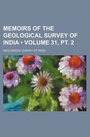 Cover of Memoirs of the Geological Survey of India (Volume 31, PT. 2 )