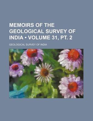 Book cover for Memoirs of the Geological Survey of India (Volume 31, PT. 2 )