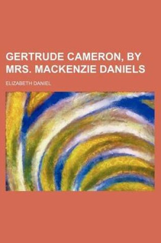 Cover of Gertrude Cameron, by Mrs. MacKenzie Daniels