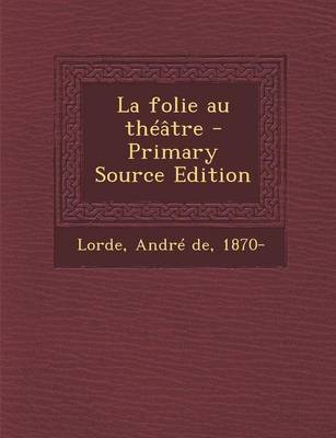 Book cover for La Folie Au Theatre - Primary Source Edition