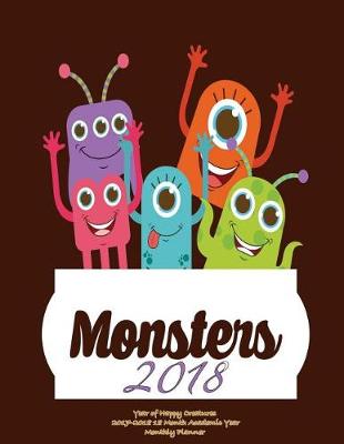 Cover of Monsters 2018- Year of Happy Creatures 2017-2018 18 Month Academic Year