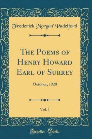 Cover of The Poems of Henry Howard Earl of Surrey, Vol. 1: October, 1920 (Classic Reprint)