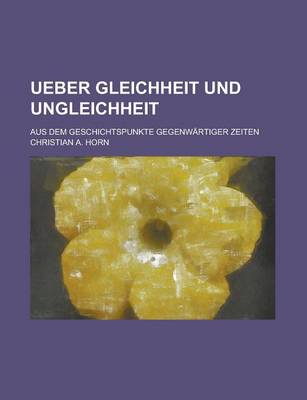 Book cover for Ueber Gleichheit Und Ungleichheit; Aus Dem Geschichtspunkte Gegenwartiger Zeiten