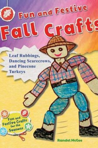 Cover of Fun and Festive Fall Crafts: Leaf Rubbings, Dancing Scarecrows, and Pinecone Turkeys