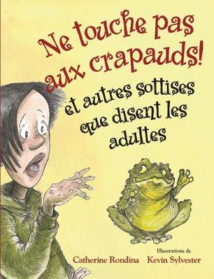 Book cover for Ne Touche Pas Aux Crapauds! Et Autres Sottises Que Disent Les Adultes