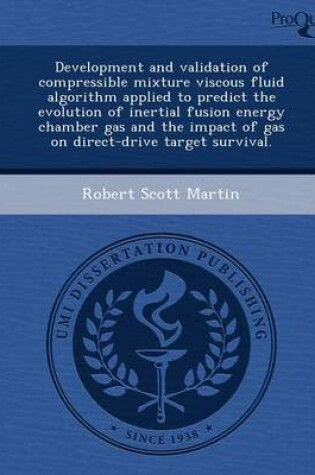 Cover of Development and Validation of Compressible Mixture Viscous Fluid Algorithm Applied to Predict the Evolution of Inertial Fusion Energy Chamber Gas and