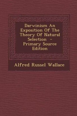 Cover of Darwinism an Exposition of the Theory of Natural Selection - Primary Source Edition