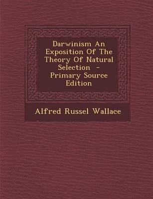 Book cover for Darwinism an Exposition of the Theory of Natural Selection - Primary Source Edition