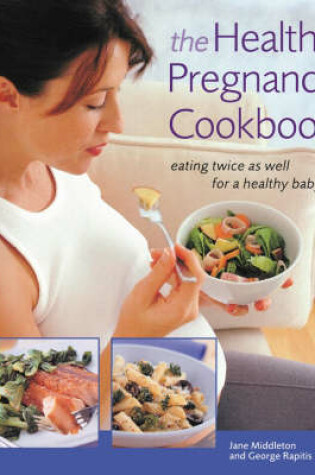 Cover of The Healthy Pregnancy Cookbook: Eating Twice as Well for a Healthy Baby