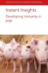 Book cover for Instant Insights: Developing Immunity in Pigs