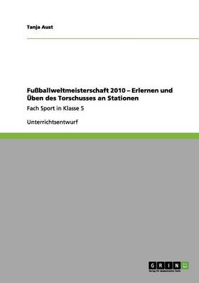 Book cover for Fussballweltmeisterschaft 2010 - Erlernen und UEben des Torschusses an Stationen