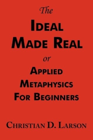 Cover of The Ideal Made Real or Applied Metaphysics for Beginners