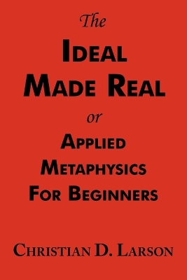 Book cover for The Ideal Made Real or Applied Metaphysics for Beginners