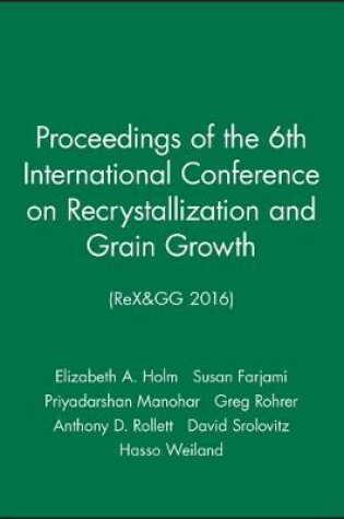 Cover of Proceedings of the 6th International Conference on Recrystallization and Grain Growth (ReX&GG 2016)