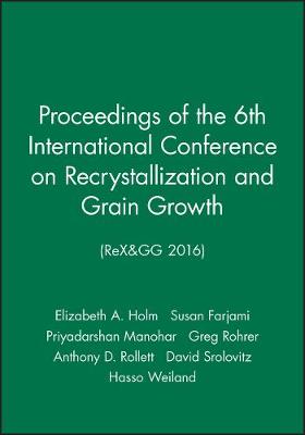 Book cover for Proceedings of the 6th International Conference on Recrystallization and Grain Growth (ReX&GG 2016)