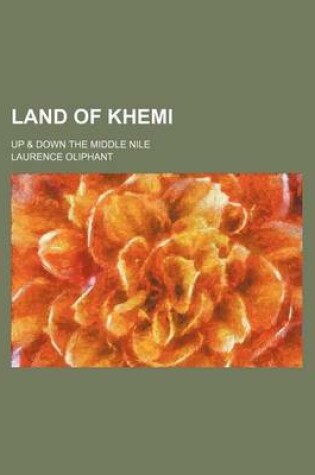 Cover of Land of Khemi; Up & Down the Middle Nile