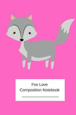 Cover of Love Fox Composition Notebook