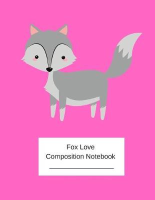 Book cover for Love Fox Composition Notebook