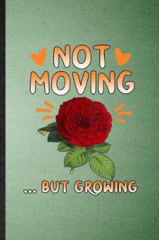 Cover of Not Moving but Growing
